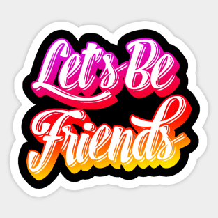 Let's Be Friends Sticker